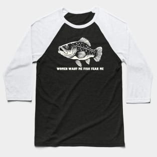 Women Want Me Fish Fear Me Baseball T-Shirt